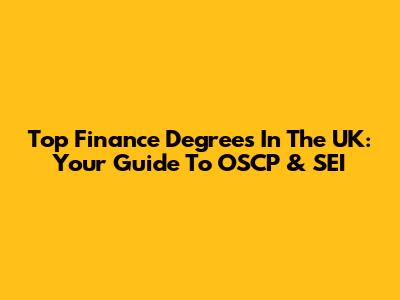 Top Finance Degrees In The UK: Your Guide To OSCP & SEI