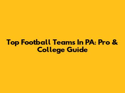 Top Football Teams In PA: Pro & College Guide