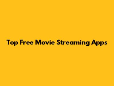 Top Free Movie Streaming Apps