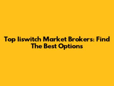 Top Iiswitch Market Brokers: Find The Best Options