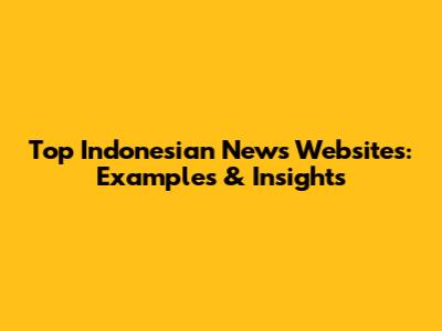 Top Indonesian News Websites: Examples & Insights