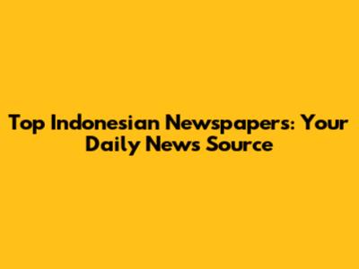 Top Indonesian Newspapers: Your Daily News Source