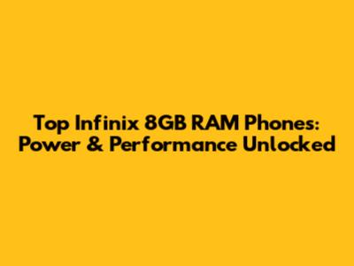 Top Infinix 8GB RAM Phones: Power & Performance Unlocked