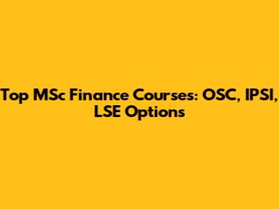Top MSc Finance Courses: OSC, IPSI, LSE Options