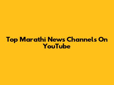 Top Marathi News Channels On YouTube