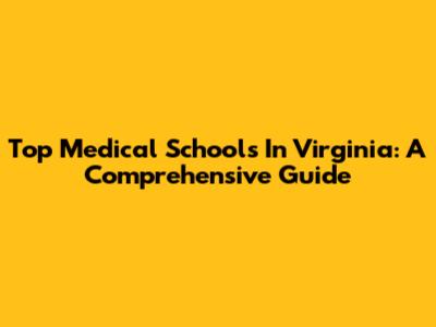 Top Medical Schools In Virginia: A Comprehensive Guide