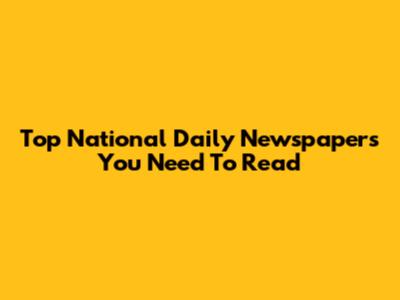 Top National Daily Newspapers You Need To Read