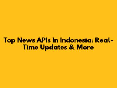 Top News APIs In Indonesia: Real-Time Updates & More