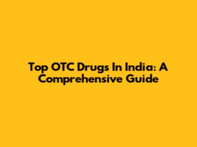 Top OTC Drugs In India: A Comprehensive Guide