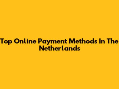 Top Online Payment Methods In The Netherlands