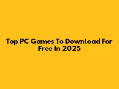 Top PC Games To Download For Free In 2025