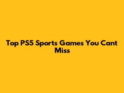 Top PS5 Sports Games You Can't Miss