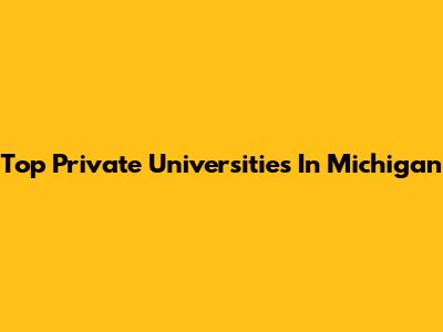 Top Private Universities In Michigan