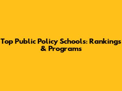 Top Public Policy Schools: Rankings & Programs