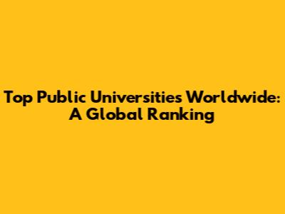 Top Public Universities Worldwide: A Global Ranking