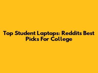 Top Student Laptops: Reddit's Best Picks For College