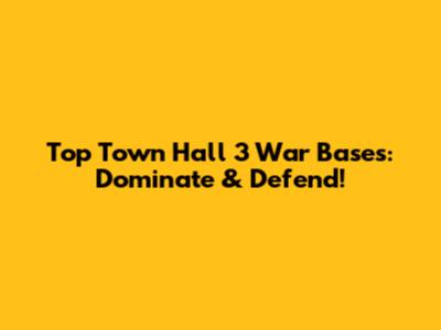 Top Town Hall 3 War Bases: Dominate & Defend!