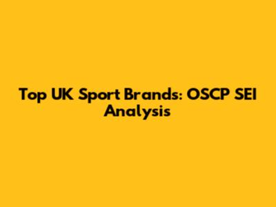Top UK Sport Brands: OSCP SEI Analysis