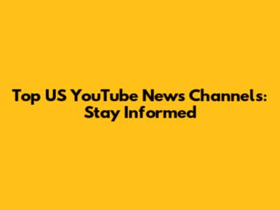 Top US YouTube News Channels: Stay Informed
