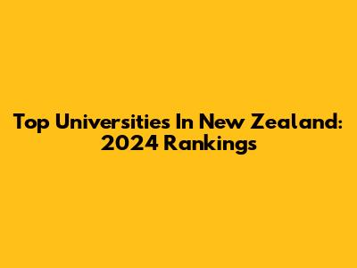 Top Universities In New Zealand: 2024 Rankings