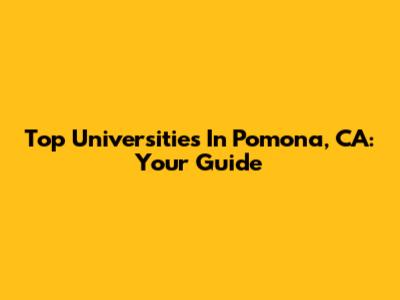 Top Universities In Pomona, CA: Your Guide