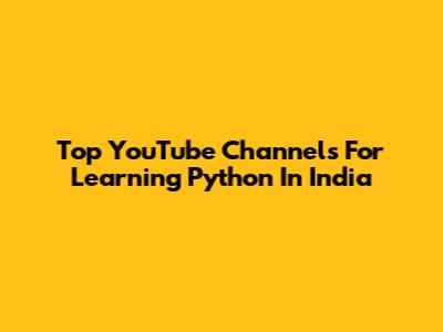 Top YouTube Channels For Learning Python In India