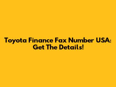 Toyota Finance Fax Number USA: Get The Details!