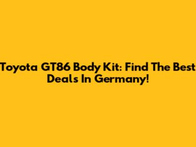 Toyota GT86 Body Kit: Find The Best Deals In Germany!