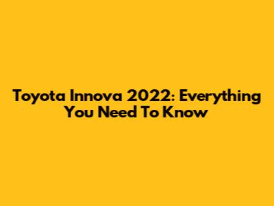 Toyota Innova 2022: Everything You Need To Know