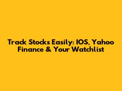 Track Stocks Easily: IOS, Yahoo Finance & Your Watchlist