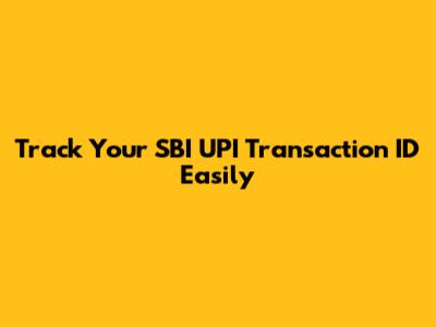 Track Your SBI UPI Transaction ID Easily