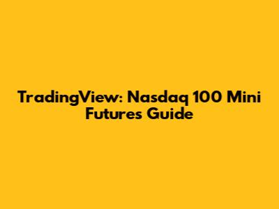 TradingView: Nasdaq 100 Mini Futures Guide