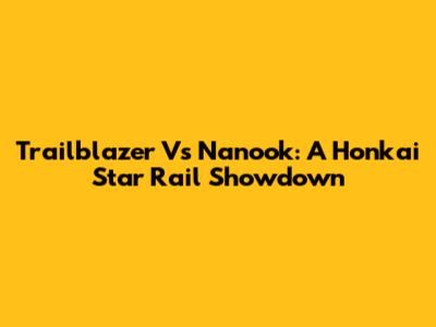 Trailblazer Vs Nanook: A Honkai Star Rail Showdown