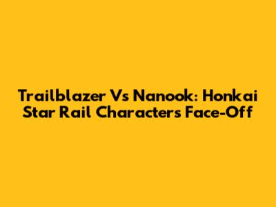 Trailblazer Vs Nanook: Honkai Star Rail Characters Face-Off