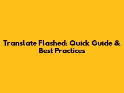 Translate Flashed: Quick Guide & Best Practices
