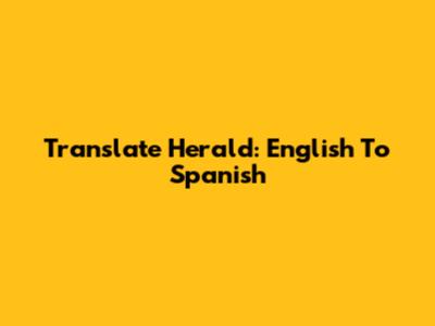 Translate Herald: English To Spanish