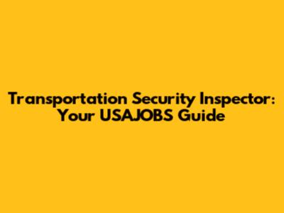 Transportation Security Inspector: Your USAJOBS Guide