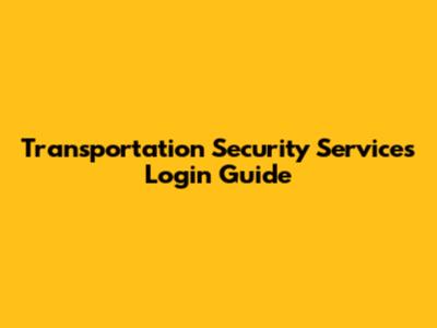 Transportation Security Services Login Guide