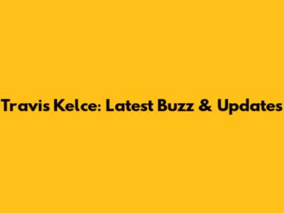 Travis Kelce: Latest Buzz & Updates