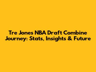 Tre Jones' NBA Draft Combine Journey: Stats, Insights & Future