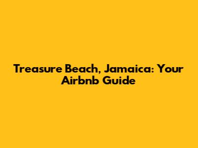 Treasure Beach, Jamaica: Your Airbnb Guide