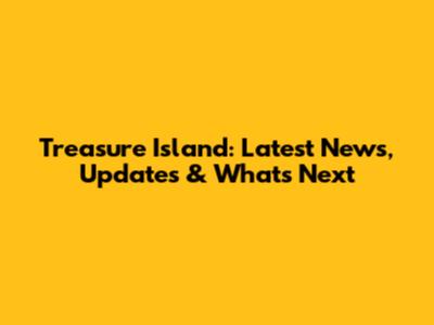 Treasure Island: Latest News, Updates & What's Next