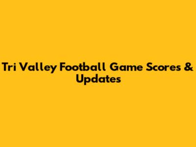 Tri Valley Football Game Scores & Updates