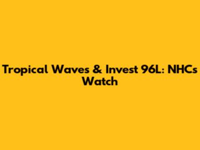 Tropical Waves & Invest 96L: NHC's Watch