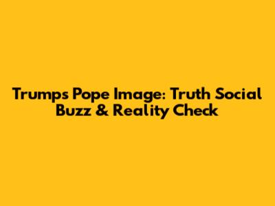 Trump's Pope Image: Truth Social Buzz & Reality Check