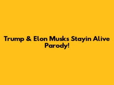 Trump & Elon Musk's "Stayin' Alive" Parody!