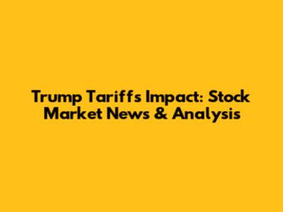 Trump Tariffs Impact: Stock Market News & Analysis