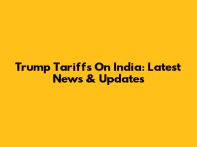 Trump Tariffs On India: Latest News & Updates