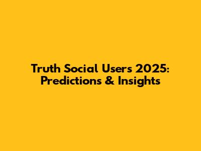 Truth Social Users 2025: Predictions & Insights