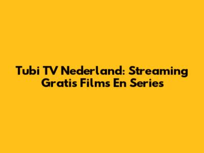 Tubi TV Nederland: Streaming Gratis Films En Series